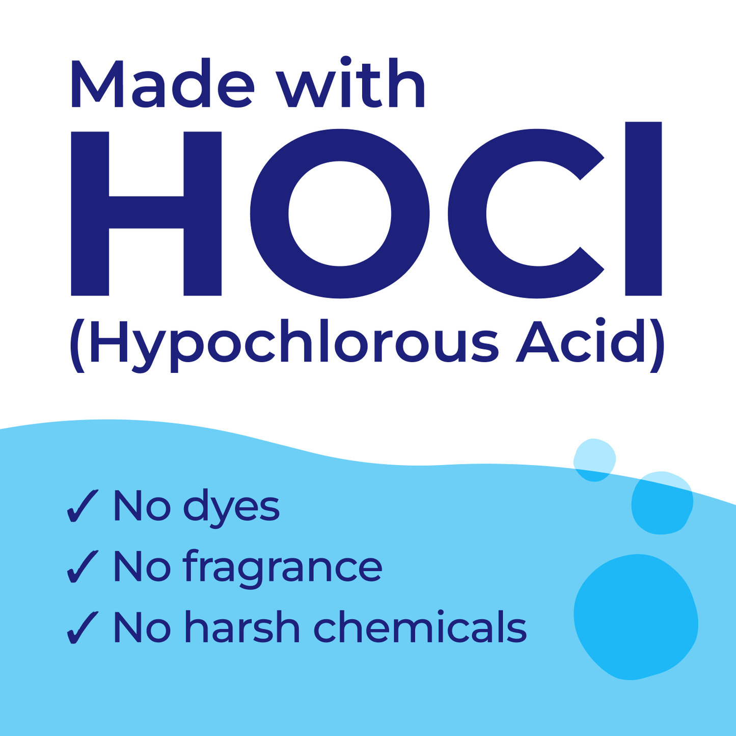 Made with HOCI No dyes, No fragrance, No Harsh chemicals